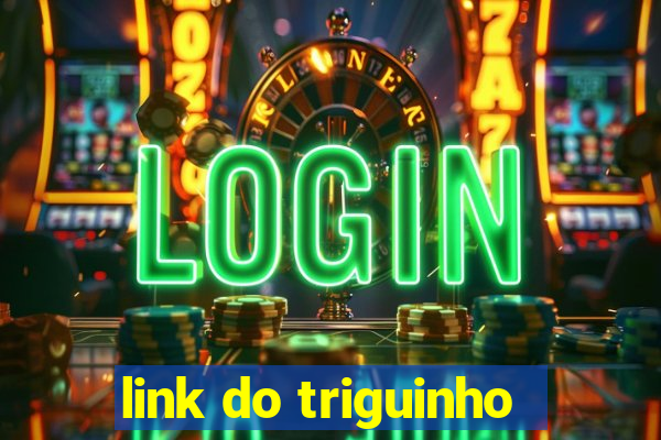 link do triguinho
